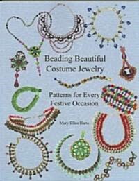 Beading Beautiful Costume Jewelry: Patterns for Every Festive Occasion (Paperback)
