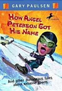 How Angel Peterson Got His Name: And Other Outrageous Tales about Extreme Sports (Prebound, Turtleback Scho)