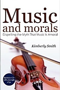 Music and Morals: Dispelling the Myth That Music Is Amoral (Paperback)