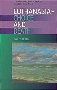 Euthanasia : Choice and Death (Paperback)
