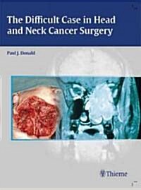 The Difficult Case in Head And Neck Cancer Surgery (Hardcover, 1st)