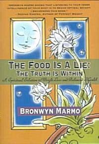 The Food Is a Lie: The Truth Is Within: A Spiritual Solution to Weight Loss and Balanced Health (Paperback)