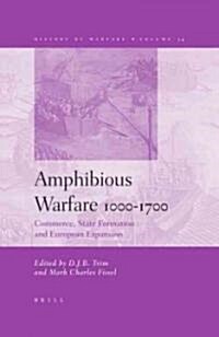 Amphibious Warfare 1000-1700: Commerce, State Formation and European Expansion (Hardcover)