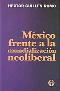 Mexico Frente a La Mundializacion Neoliberal / Mexicos Position on Neoliberal Globalization (Paperback)