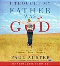 I Thought My Father Was God CD: And Other True Tales from NPRs National Story Project (Audio CD)