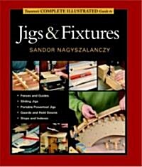 Tauntons Complete Illustrated Guide to Jigs & Fixtures (Hardcover)