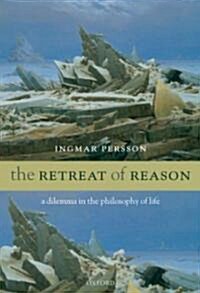 The Retreat of Reason : A Dilemma in the Philosophy of Life (Hardcover)