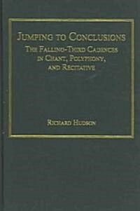 Jumping to Conclusions: The Falling-Third Cadences in Chant, Polyphony, and Recitative (Hardcover)