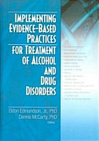 Implementing Evidence-Based Practices for Treatment of Alcohol And Drug Disorders (Hardcover)