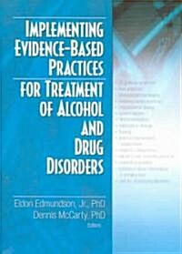 Implementing Evidence-Based Practices for Treatment of Alcohol And Drug Disorders (Paperback)