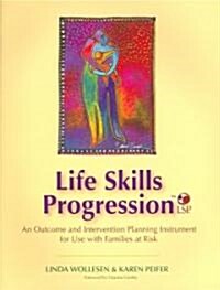 Life Skills Progression (Lsp): An Outcome and Intervention Planning Instrument for Use with Families at Risk [With CDROM] (Paperback)