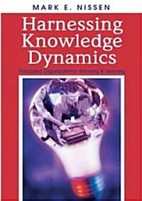 Harnessing Knowledge Dynamics: Principled Organizational Knowing & Learning (Hardcover)