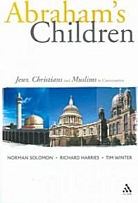 Abrahams Children : Jews, Christians and Muslims in Conversation (Paperback)