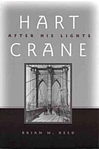 Hart Crane: After His Lights (Hardcover)