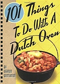 101 Things to Do with a Dutch Oven (Spiral)