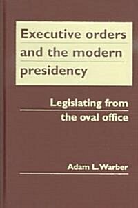 Executive Orders And the Modern Presidency (Hardcover)