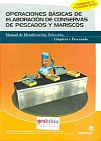 Operaciones basicas de elaboracion de conservas de pescados y mariscos / Basic Operations of Elaboration in the Conservation of Fish and Seafood (Paperback)