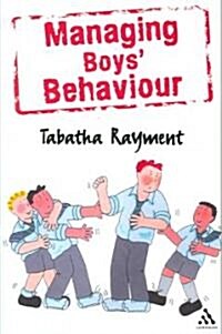 Managing Boys Behaviour : How to deal with it - and help them succeed! (Paperback)