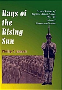 Rays of the Rising Sun : Armed Forces of Japans Asian Allies, 1931-45 (Hardcover)