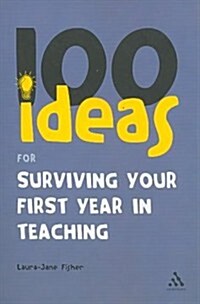 100 Ideas for Surviving Your First Year in Teaching (Paperback)