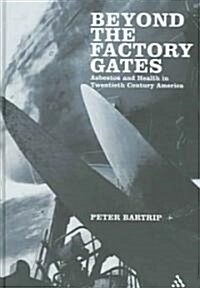 Beyond the Factory Gates: Asbestos and Health in Twentieth Century America (Hardcover)