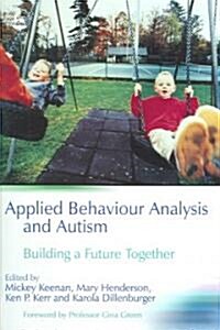Applied Behaviour Analysis and Autism : Building a Future Together (Paperback)