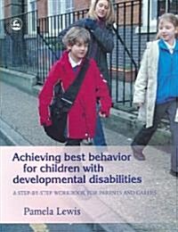 Achieving Best Behavior for Children with Developmental Disabilities : A Step-by-step Workbook for Parents and Carers (Paperback)