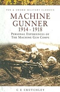 Machine Gunner 1914-1918 : Personal Experiences of the Machine Gun Corps (Paperback)