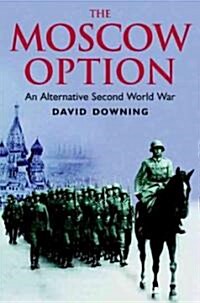 The Moscow Option : An Alternative Second World War (Paperback, New ed)