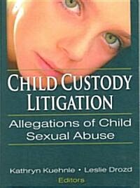 Child Custody Litigation: Allegations of Child Sexual Abuse (Paperback)