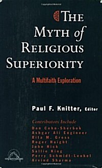 The Myth of Religious Superiority: Multi-Faith Explorations of Religious Pluralism (Paperback)