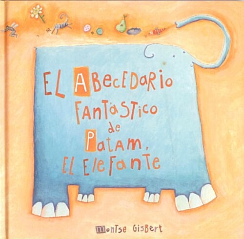 El abecedario fantastico de Patam, el elefante / The Fantastic ABCs of Patam, the Elephant (Hardcover, Illustrated)