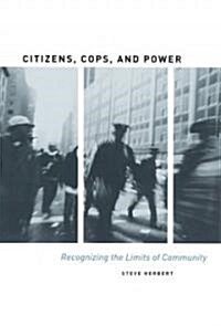 Citizens, Cops, and Power: Recognizing the Limits of Community (Hardcover)