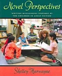 Novel Perspectives: Writing Minilessons Inspired by the Children in Adult Fiction (Paperback)