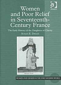 Women and Poor Relief in Seventeenth-Century France : The Early History of the Daughters of Charity (Hardcover)