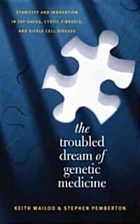The Troubled Dream of Genetic Medicine: Ethnicity and Innovation in Tay-Sachs, Cystic Fibrosis, and Sickle Cell Disease (Hardcover)