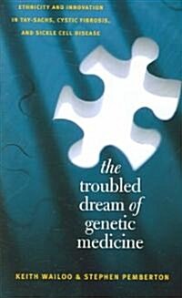 The Troubled Dream of Genetic Medicine: Ethnicity and Innovation in Tay-Sachs, Cystic Fibrosis, and Sickle Cell Disease (Paperback)