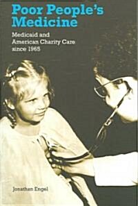 Poor Peoples Medicine: Medicaid and American Charity Care Since 1965 (Paperback)
