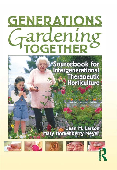 Generations Gardening Together: Sourcebook for Intergenerational Therapeutic Horticulture (Hardcover)