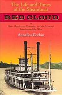 The Life and Times of the Steamboat Red Cloud: Or, How Merchants, Mounties, and the Missouri Transformed the West                                      (Paperback)