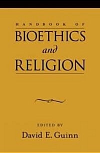 Handbook of Bioethics And Religion (Hardcover)