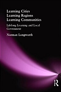 Learning Cities, Learning Regions, Learning Communities : Lifelong Learning and Local Government (Paperback)
