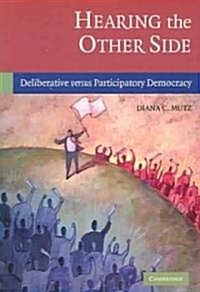 Hearing the Other Side : Deliberative versus Participatory Democracy (Paperback)
