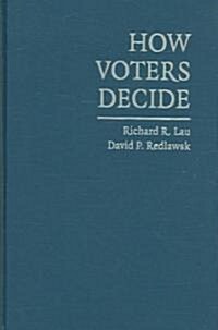How Voters Decide : Information Processing in Election Campaigns (Hardcover)