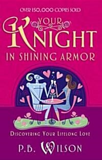 Your Knight in Shining Armor: Discovering Your Lifelong Love (Paperback)