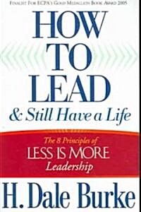 [중고] How to Lead and Still Have a Life: The 8 Principles of Less Is More Leadership (Paperback)