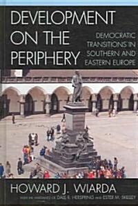 Development on the Periphery: Democratic Transitions in Southern and Eastern Europe (Hardcover)