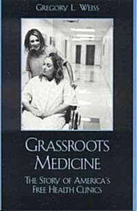 Grassroots Medicine: The Story of Americas Free Health Clinics (Paperback)