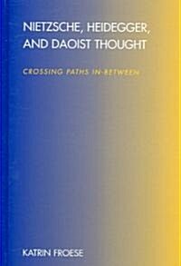 Nietzsche, Heidegger, and Daoist Thought: Crossing Paths In-Between (Hardcover)