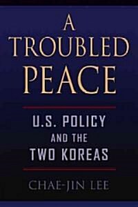 A Troubled Peace: U.S. Policy and the Two Koreas (Hardcover)